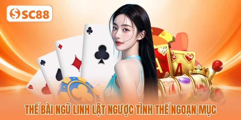 Thế bài ngũ linh lật ngược tình thế ngoạn mục Thế bài ngũ linh lật ngược tình thế ngoạn mục