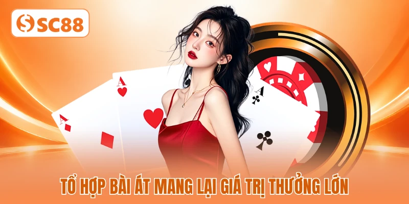 Tổ hợp bài át mang lại giá trị thưởng lớn Tổ hợp bài át mang lại giá trị thưởng lớn